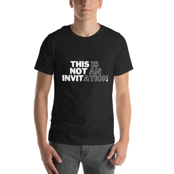 This Is Not An Invitation Version 2 Unisex t-shirt Black Heather